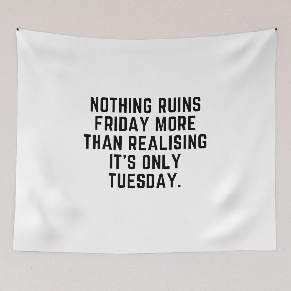 Item preview, Nothing ruins Friday more than realising it's only Tuesday designed and sold by Gabba Delgado.