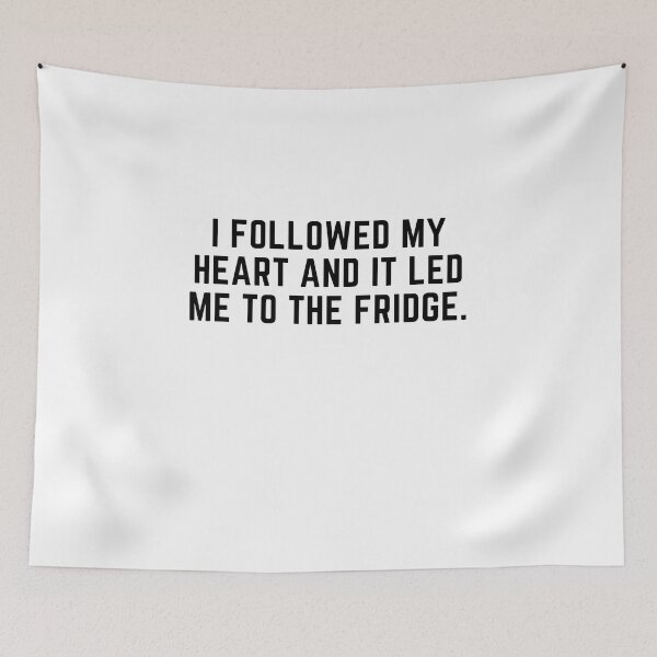 Item preview, I followed my heart and it led me to the fridge. designed and sold by Gabba Delgado.