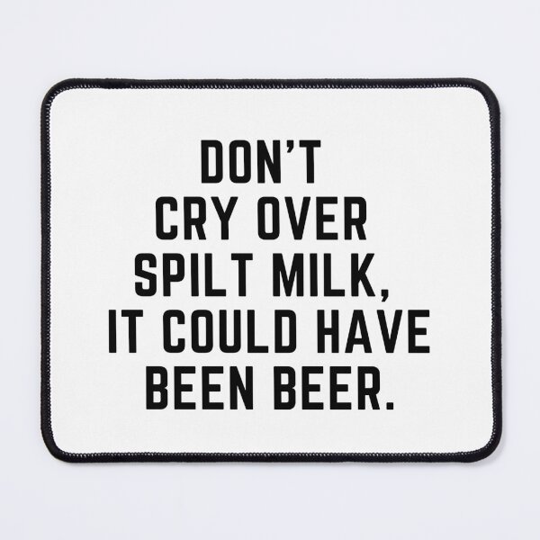 Item preview, Don't cry over spilt milk - it could have been beer designed and sold by Gabba Delgado.
