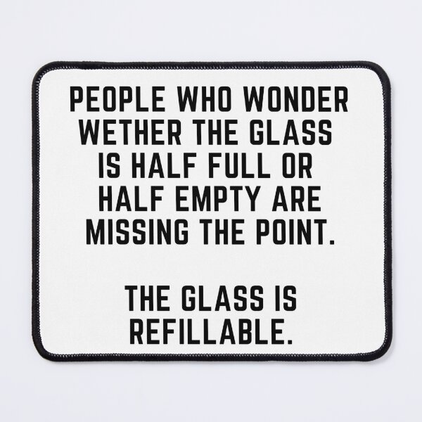 Item preview, The glass is half empty or half full? designed and sold by Gabba Delgado.
