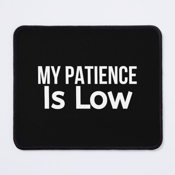 Item preview, My Patience Is Low designed and sold by BigMovesHustler.