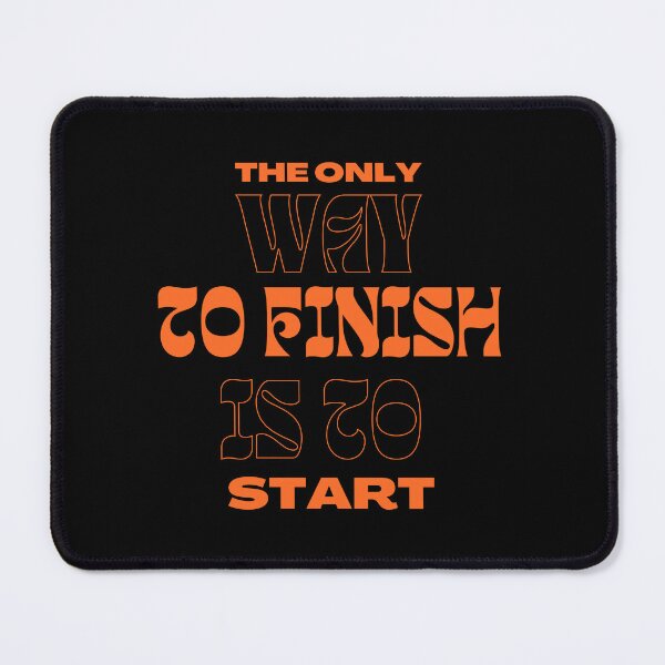 Item preview, The only way to  finish is to start designed and sold by We Grow.