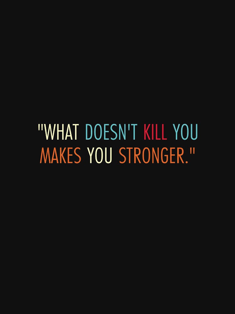 What Doesn't Kill You Makes You Stronger Leggings by MUSENYO