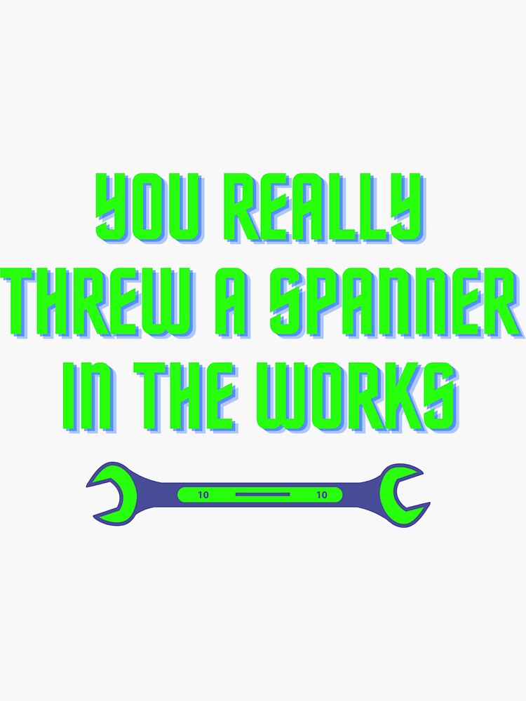 "Spanner in the works " Sticker for Sale by friendisland Redbubble