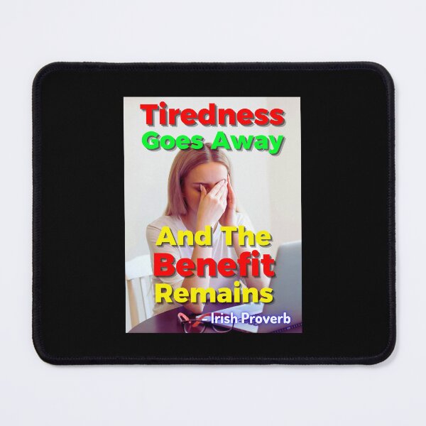 Item preview, Irish Proverb - Tiredness Goes Away And The Benefit Remains designed and sold by IrishProverbs.