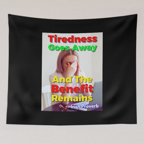 Item preview, Irish Proverb - Tiredness Goes Away And The Benefit Remains designed and sold by IrishProverbs.