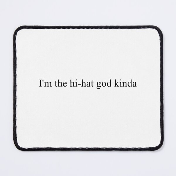 Item preview, I'm the hi-hat god, kinda designed and sold by LiteNin.