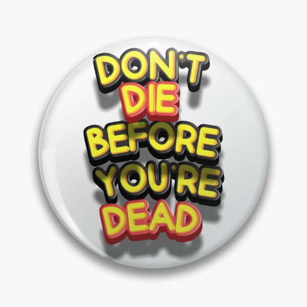 Item preview, DON'T DIE BEFORE YOU'RE DEAD designed and sold by since20.