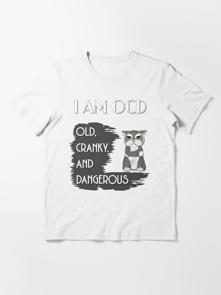 Thumbnail 3 of 7, Essential T-Shirt, I Am OCD: Old Cranky and Dangerous - Astonished Cat Company designed and sold by AstonishedCatCo.