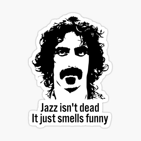 Item preview, Fránk Záppá Jazz Isn’t Dead Just Smells Funny designed and sold by icylynmelona2.