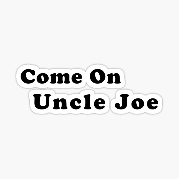 On Uncle Joe" Sticker for Sale by Redbubble