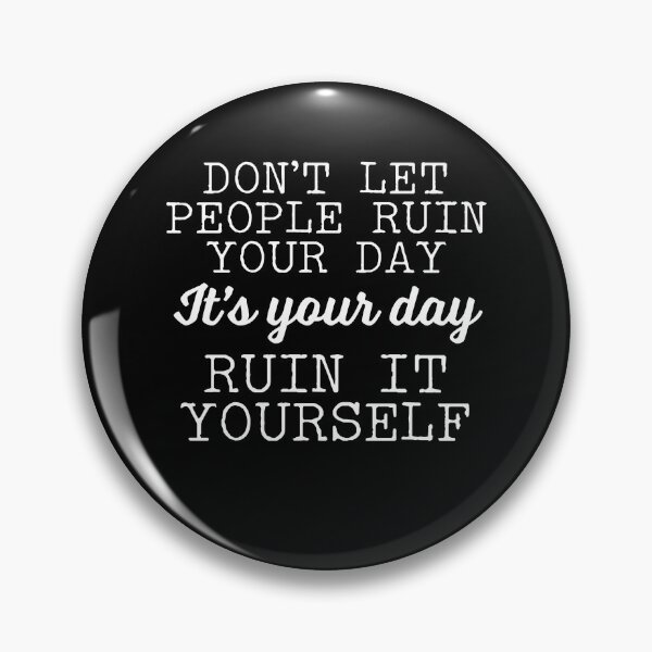 Item preview, Don't Let People Ruin Your Day - Ruin It Yourself designed and sold by narekmug.