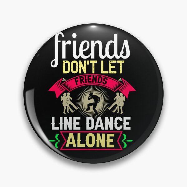 Item preview, Friends Don't Let Friends Line Dance Alone designed and sold by TargetBox.