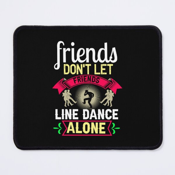 Item preview, Friends Don't Let Friends Line Dance Alone designed and sold by TargetBox.