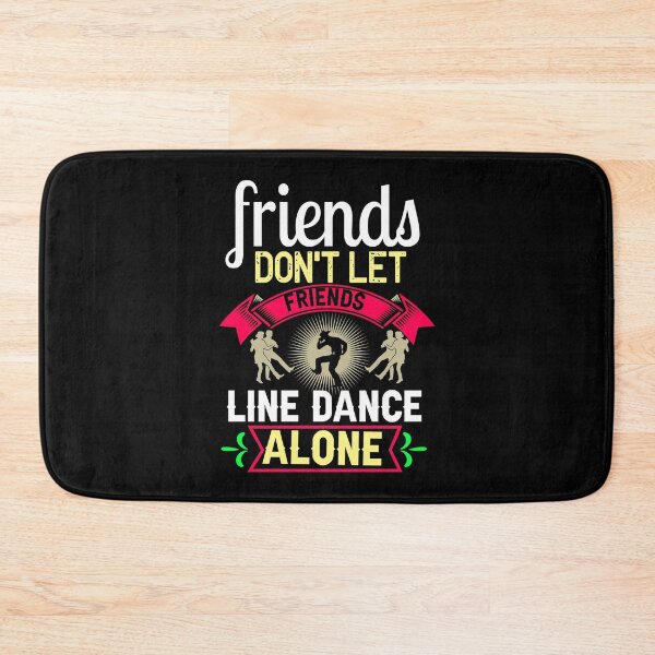 Item preview, Friends Don't Let Friends Line Dance Alone designed and sold by TargetBox.