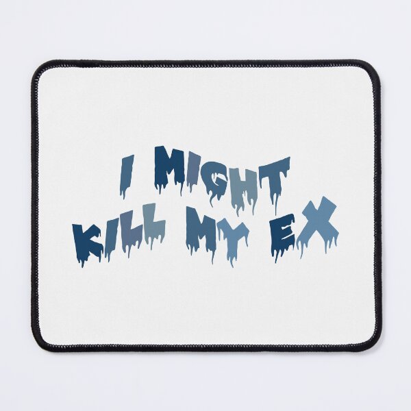 Item preview, I might kill my ex designed and sold by everything4eva.