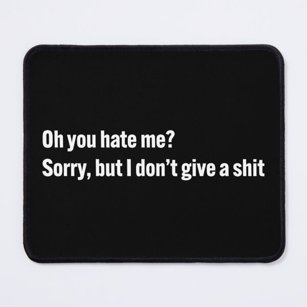 Item preview, Oh you hate me? Sorry but I don't give a shit designed and sold by diahsariw.
