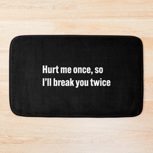 Item preview, Hurt me once, so I'll break you twice designed and sold by diahsariw.