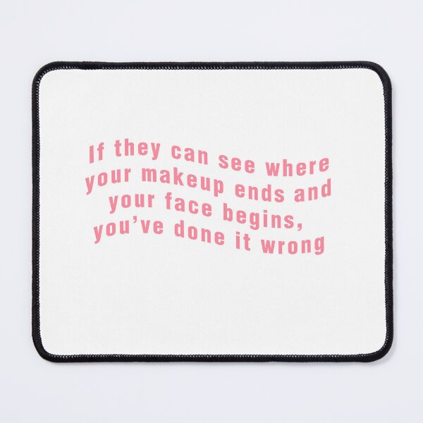 Item preview, If they can see where your makeup ends and your face begins, you've done it wrong designed and sold by purplewings03.