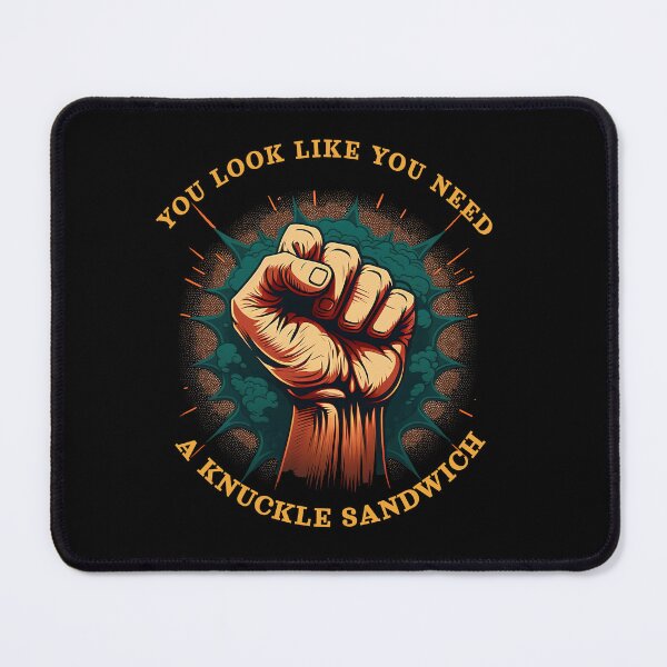 Item preview, You look like you need a Knuckle sandwich designed and sold by MeditationMind.
