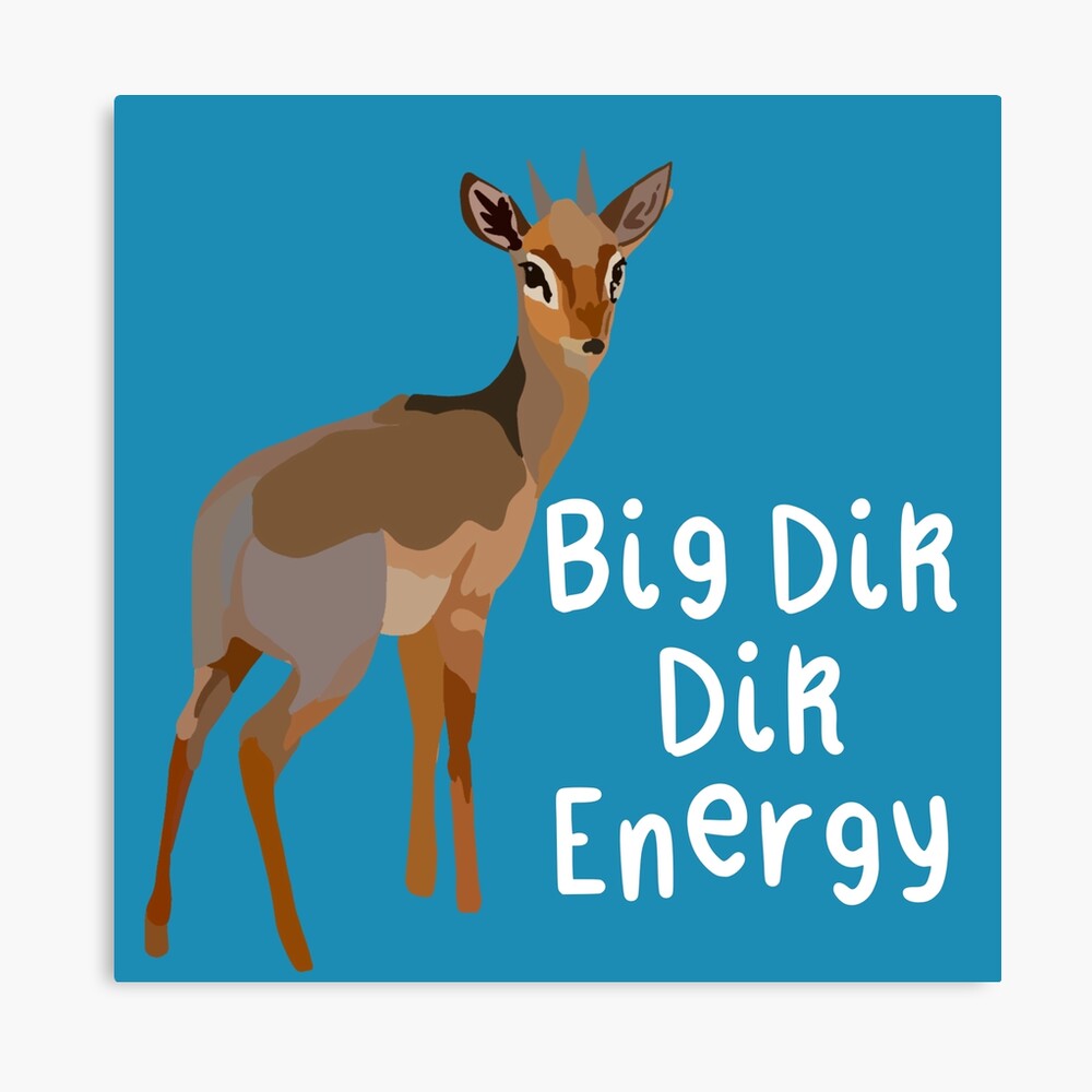 Big Dik Dik Energy 