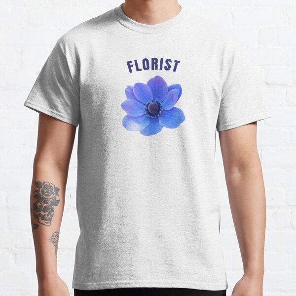 Florist T-Shirts for Sale | Redbubble