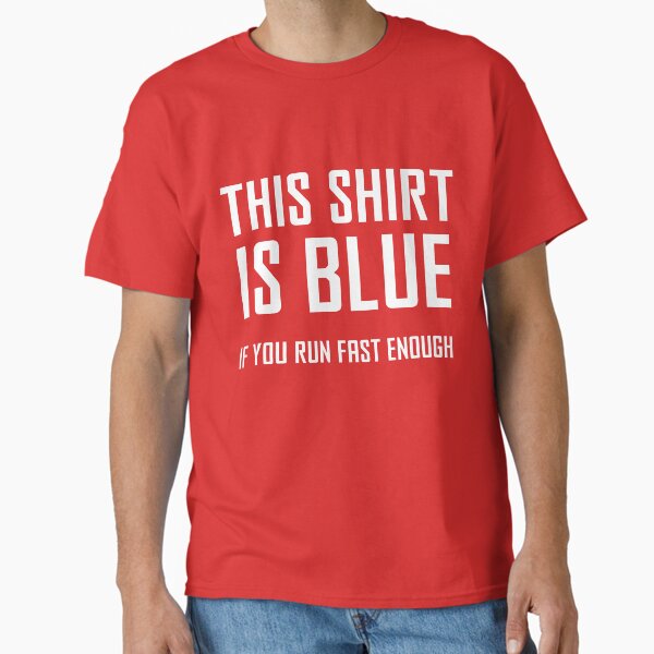 Item preview, This Shirt Is Blue, If You Run Fast Enough - Funny Physics Joke designed and sold by ScienceCorner.