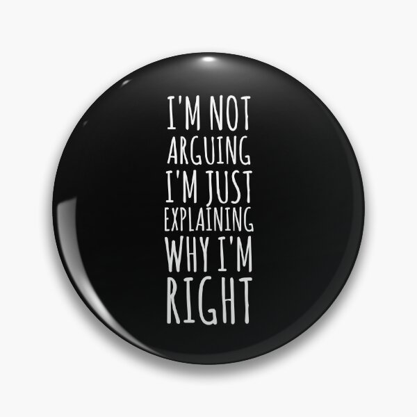 Item preview, I'm Not Arguing, I'm Just Explaining Why I'm Right. designed and sold by EnzoVectorism.