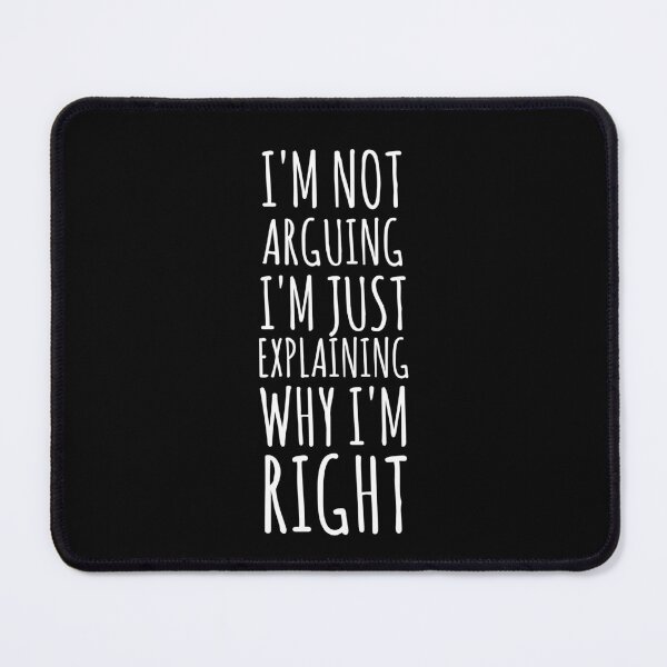 Item preview, I'm Not Arguing, I'm Just Explaining Why I'm Right. designed and sold by EnzoVectorism.