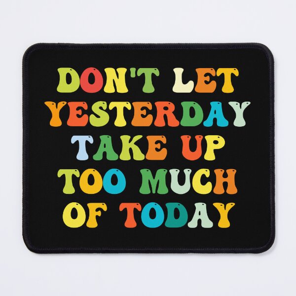 Item preview, Don't Let Yesterday Take Up Too Much Of Today designed and sold by jaya68903.