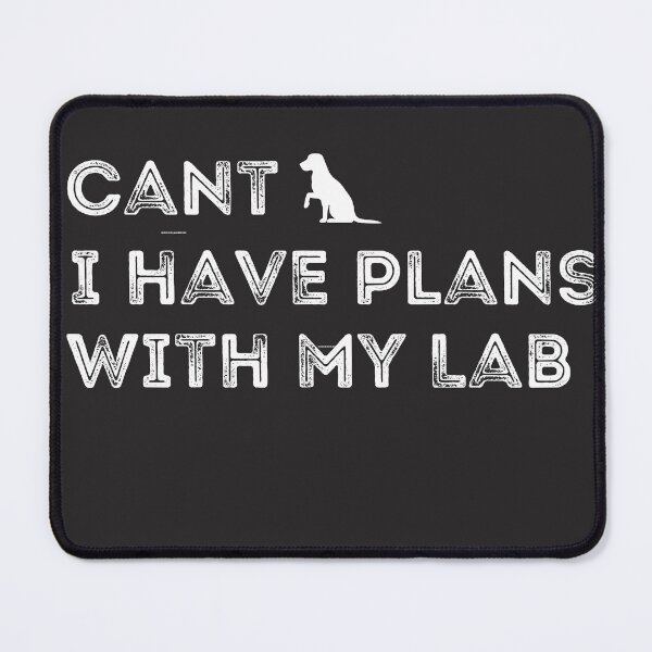 Item preview, Cant I have plans with my lab. Cant I have plans with my dog. designed and sold by Doggymadness.