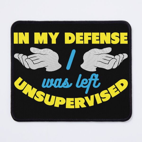 Item preview, In My Defense I Was Left Unsupervised Gift designed and sold by Sandra78.