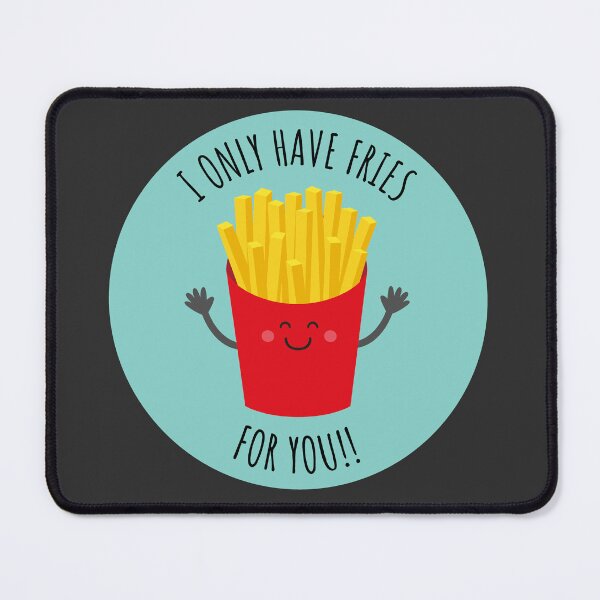 Item preview, I only have fries for you designed and sold by Terevela.