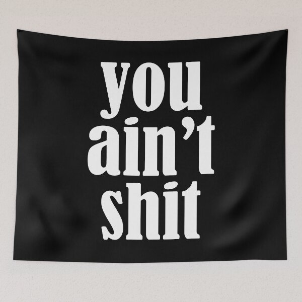 Item preview, You Ain't Shit designed and sold by houssajpn.