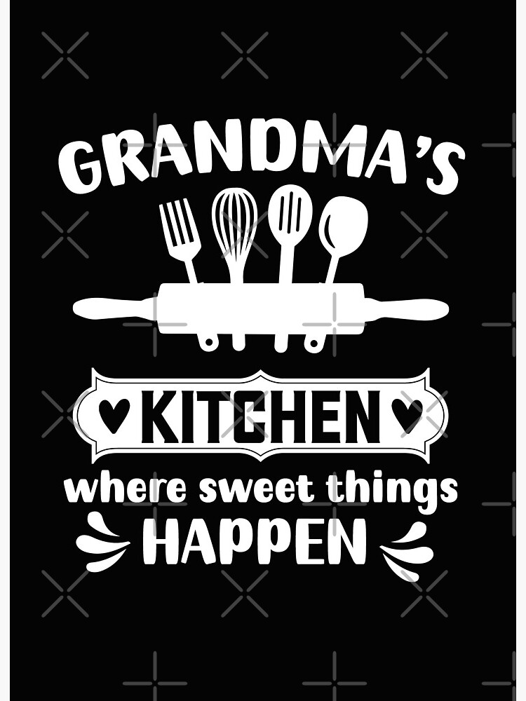 Grandma's Kitchen, Where Sweet Things Happen. Grandmas Kitchen Gift,  Poster for Sale by DesignHouse07