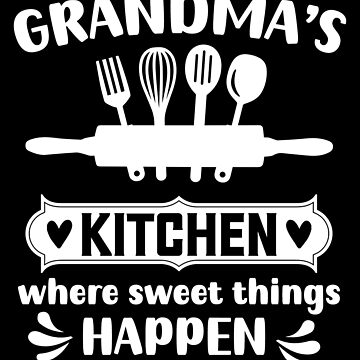 Grandma's Kitchen, Where Sweet Things Happen. Grandmas Kitchen Gift,  Poster for Sale by DesignHouse07