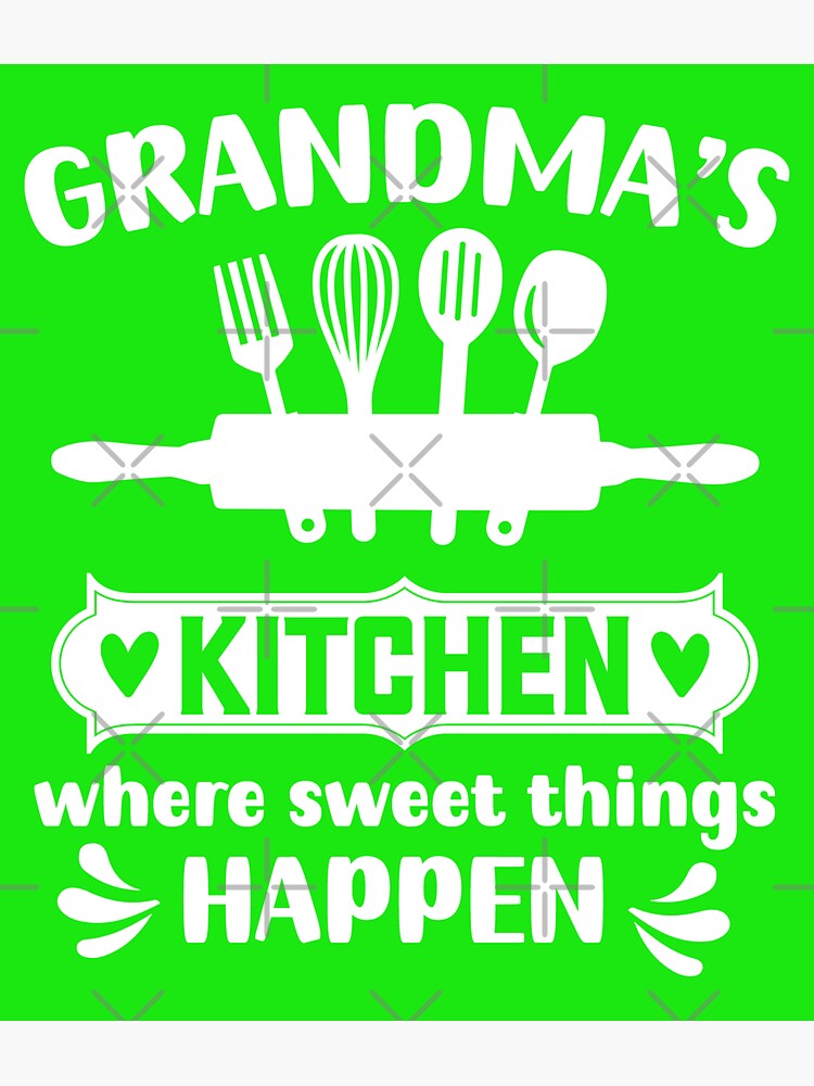 Grandma's Kitchen, Where Sweet Things Happen. Grandmas Kitchen Gift,  Poster for Sale by DesignHouse07