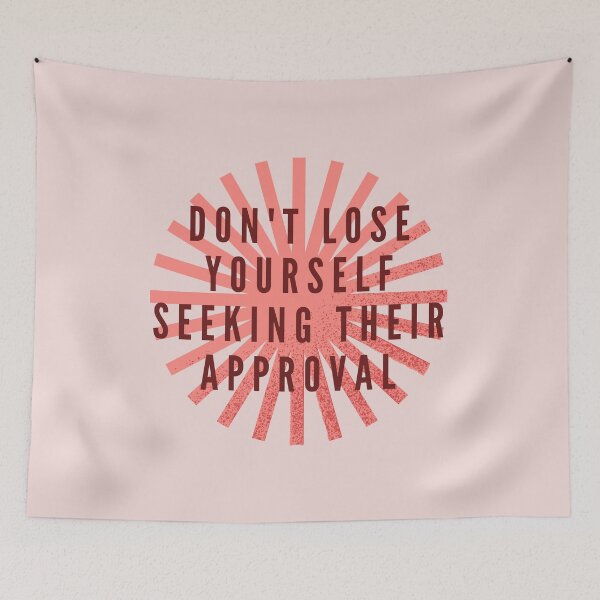 Item preview, Don't lose yourself seeking their approval designed and sold by wilder-mind.