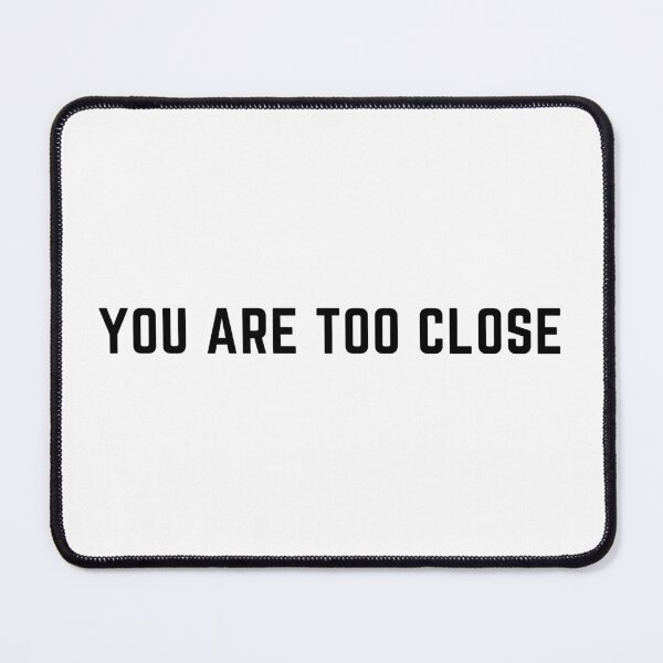 Item preview, You are too close designed and sold by Lairise.