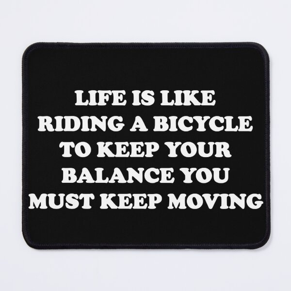 Item preview, Life is like riding a bicycle To keep your balance you must keep moving designed and sold by EasyPeasyLife ⭐⭐⭐⭐⭐.