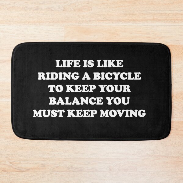 Item preview, Life is like riding a bicycle To keep your balance you must keep moving designed and sold by EasyPeasyLife  ⭐⭐⭐⭐⭐.