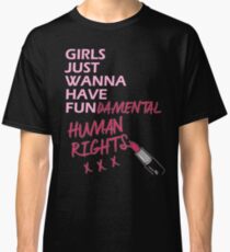 Girls Just Wanna Have Fundamental Human Rights Classic T-Shirt