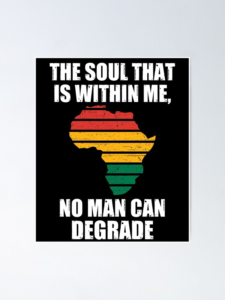 African Proverb The Soul That is Within Me No Man Can Degrade Quote | Poster