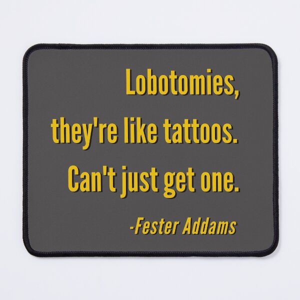 Item preview, Lobotomies, They're like Tattoos. Can't Just Get One. - Fester A Yellow Design designed and sold by LGbubble.
