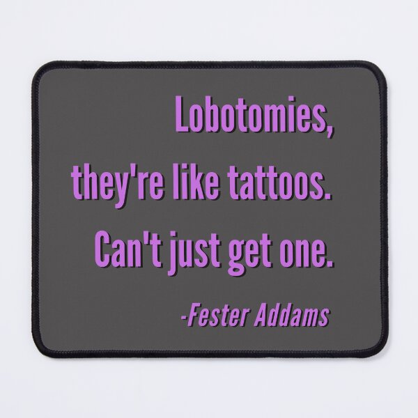 Item preview, Lobotomies, They're like Tattoos. Can't Just Get One. - Fester A Magenta Design designed and sold by LGbubble.