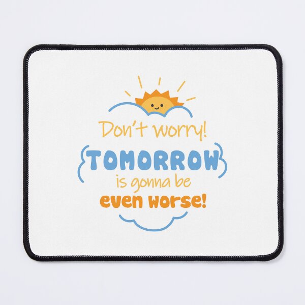 Item preview, TOMORROW IS GONNA BE EVEN WORSE funny sarcastic text designed and sold by hahodesign.