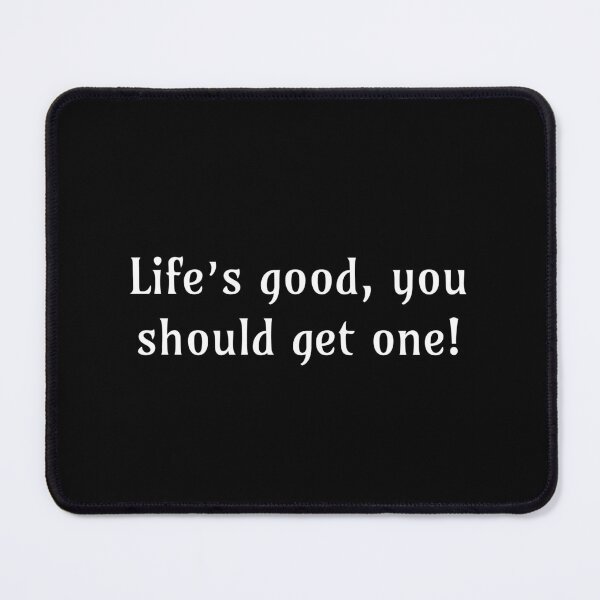 Item preview, Life's good, you should get one! designed and sold by DREAMY XPRESS.