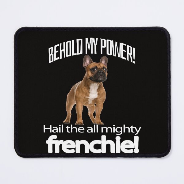 Item preview, French Bulldog Lover Behold My Power! Hail The All Mighty Frenchie! designed and sold by fantasticdesign.