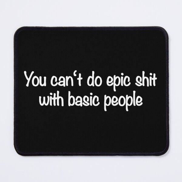 Item preview, you cant do epic shit with basic people designed and sold by CamoQuotes.