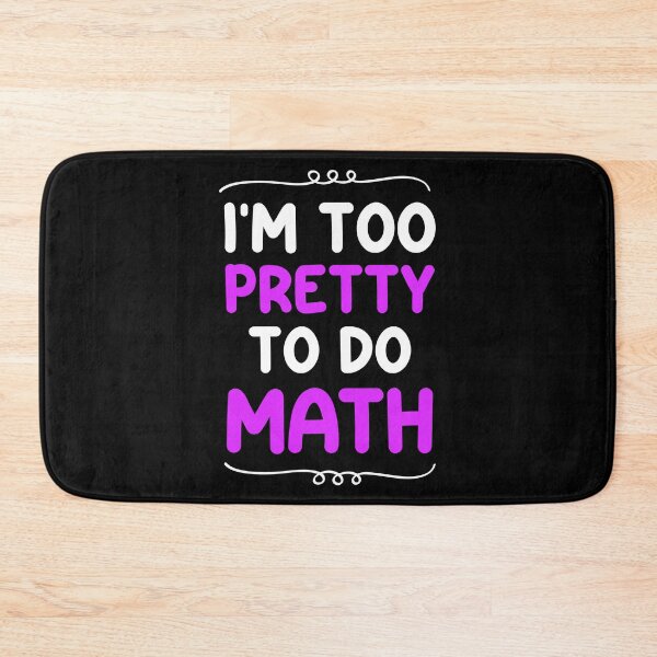 Item preview, I'm too pretty to do math - Math Haters Saying / Math sarcastic designed and sold by Blonc-ou.